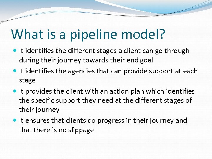 What is a pipeline model? It identifies the different stages a client can go