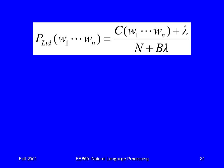 Fall 2001 EE 669: Natural Language Processing 31 