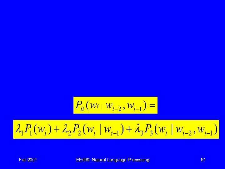 Fall 2001 EE 669: Natural Language Processing 51 