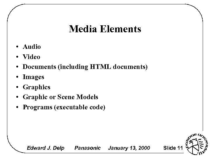 Media Elements • • Audio Video Documents (including HTML documents) Images Graphic or Scene