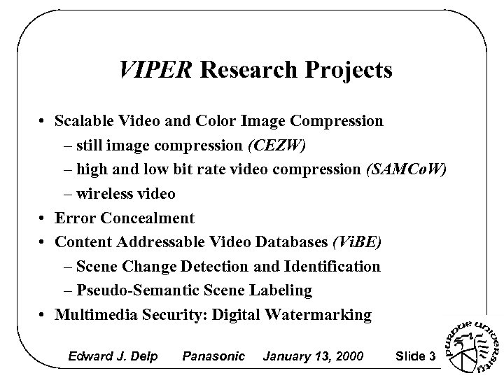 VIPER Research Projects • Scalable Video and Color Image Compression – still image compression