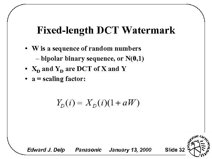 Fixed-length DCT Watermark • W is a sequence of random numbers – bipolar binary