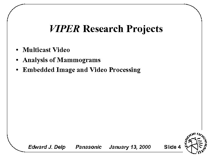 VIPER Research Projects • Multicast Video • Analysis of Mammograms • Embedded Image and