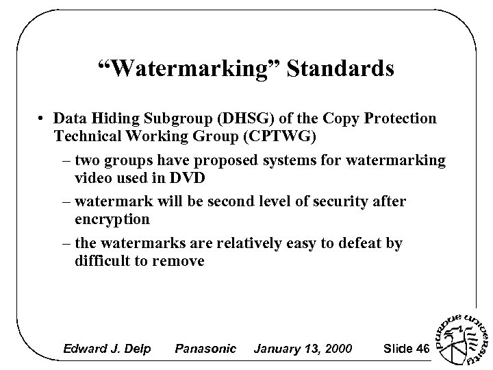 “Watermarking” Standards • Data Hiding Subgroup (DHSG) of the Copy Protection Technical Working Group