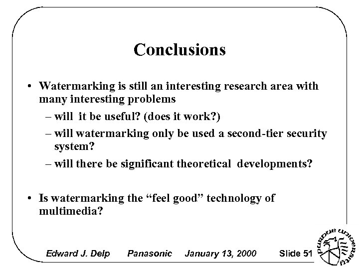 Conclusions • Watermarking is still an interesting research area with many interesting problems –