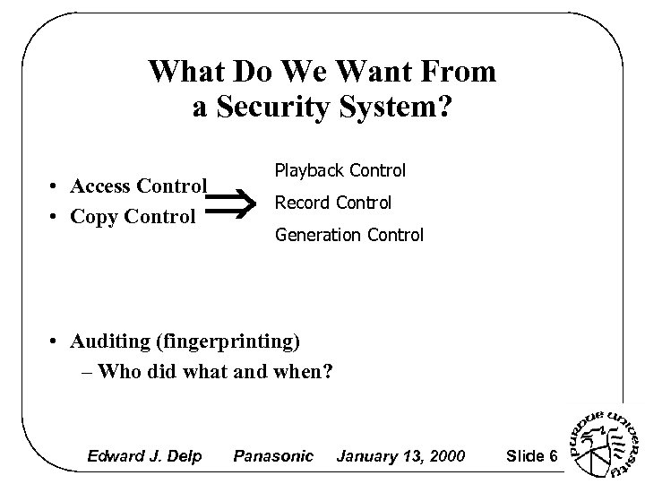 What Do We Want From a Security System? • Access Control • Copy Control