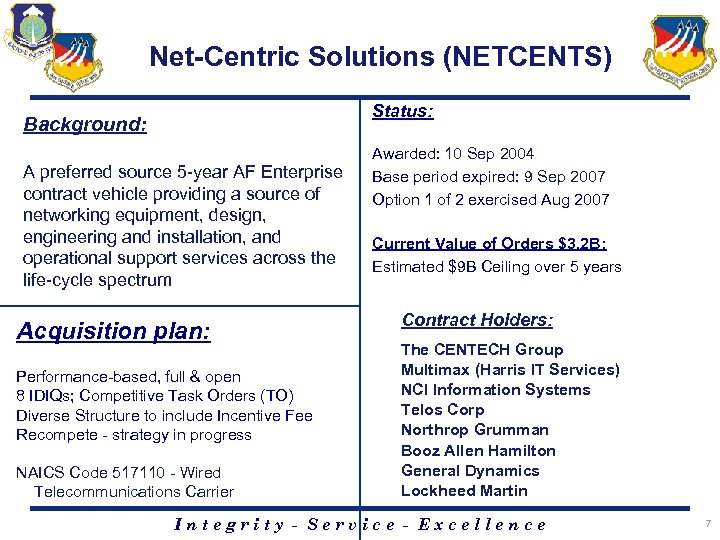 Net-Centric Solutions (NETCENTS) Status: Background: A preferred source 5 -year AF Enterprise contract vehicle