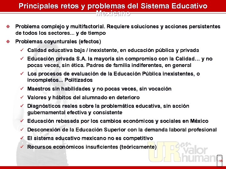 Principales retos y problemas del Sistema Educativo Mexicano ° Problema complejo y multifactorial. Requiere