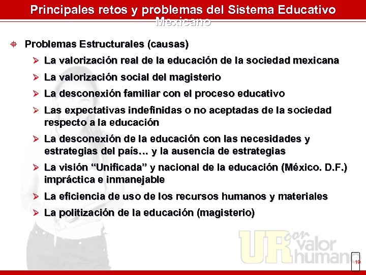Principales retos y problemas del Sistema Educativo Mexicano ° Problemas Estructurales (causas) Ø La