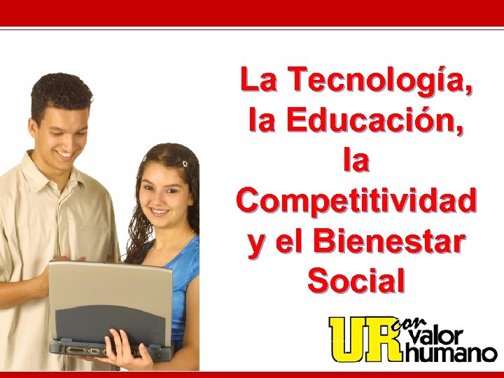 La Tecnología, la Educación, la Competitividad y el Bienestar Social 