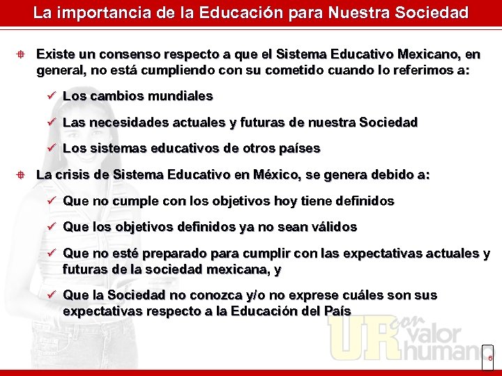 La importancia de la Educación para Nuestra Sociedad ° Existe un consenso respecto a