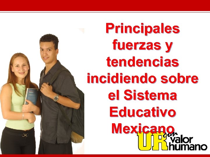 Principales fuerzas y tendencias incidiendo sobre el Sistema Educativo Mexicano 