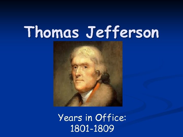 Thomas Jefferson Years In Office 1801 1809 Thomas Jefferson Years In Office 1801 1809
