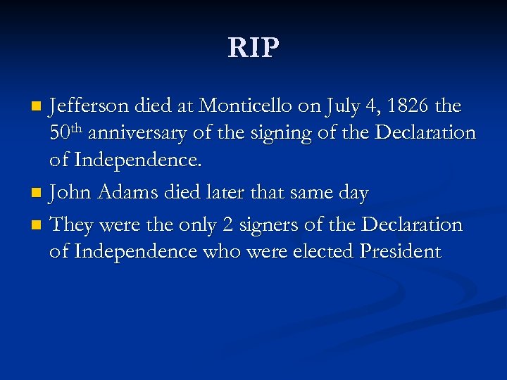 RIP Jefferson died at Monticello on July 4, 1826 the 50 th anniversary of