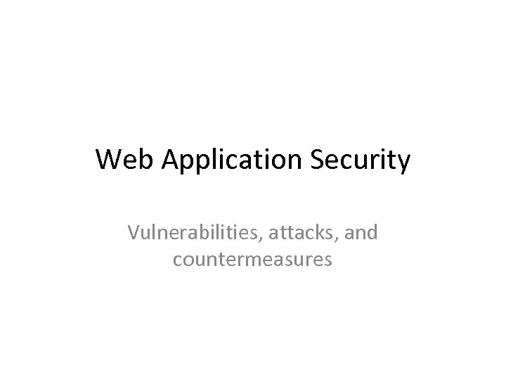 Web Application Security Vulnerabilities, attacks, and countermeasures 