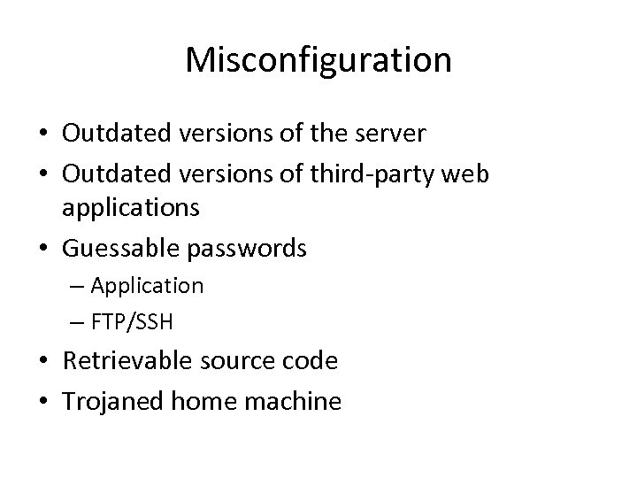 Misconfiguration • Outdated versions of the server • Outdated versions of third-party web applications
