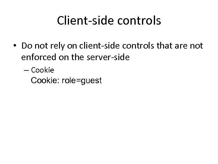 Client-side controls • Do not rely on client-side controls that are not enforced on