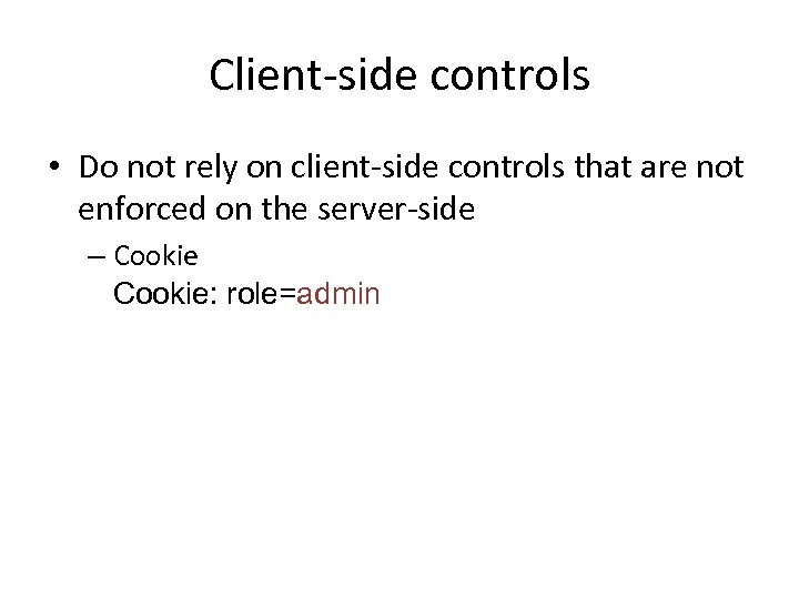 Client-side controls • Do not rely on client-side controls that are not enforced on
