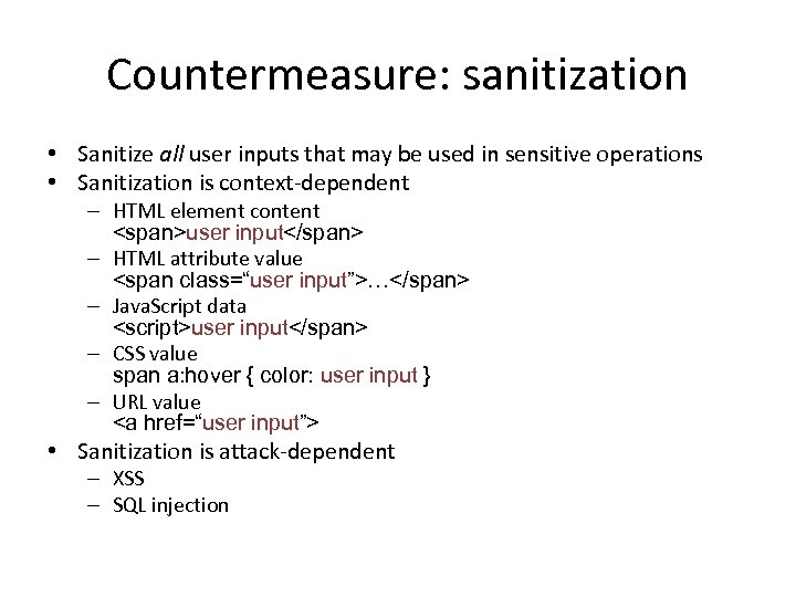 Countermeasure: sanitization • Sanitize all user inputs that may be used in sensitive operations