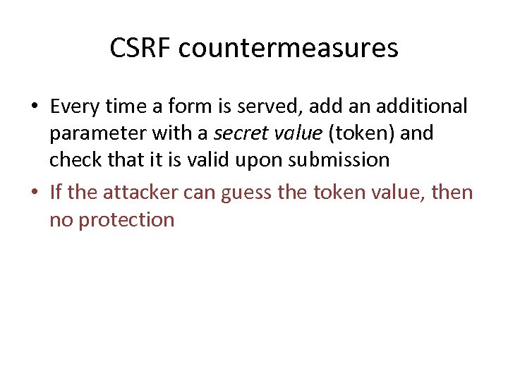 CSRF countermeasures • Every time a form is served, add an additional parameter with