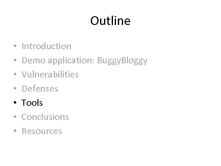 Outline • • Introduction Demo application: Buggy. Bloggy Vulnerabilities Defenses Tools Conclusions Resources 