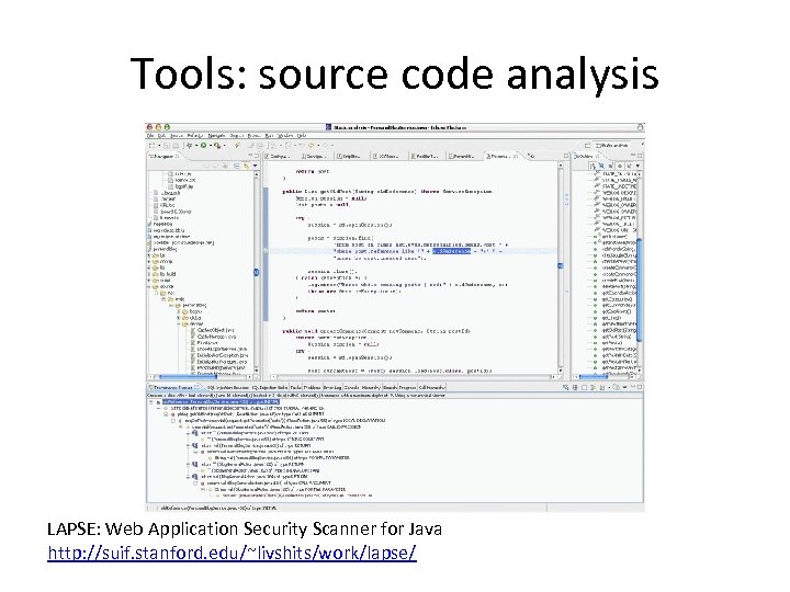 Tools: source code analysis LAPSE: Web Application Security Scanner for Java http: //suif. stanford.