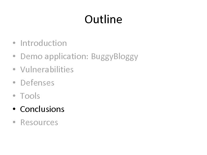 Outline • • Introduction Demo application: Buggy. Bloggy Vulnerabilities Defenses Tools Conclusions Resources 