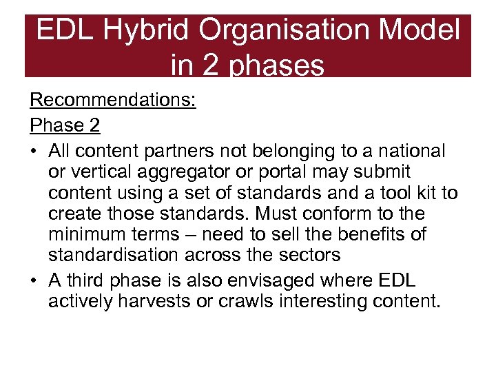 EDL Hybrid Organisation Model in 2 phases Recommendations: Phase 2 • All content partners