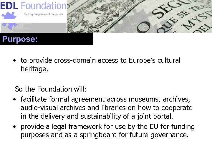 Purpose: • to provide cross-domain access to Europe’s cultural heritage. So the Foundation will: