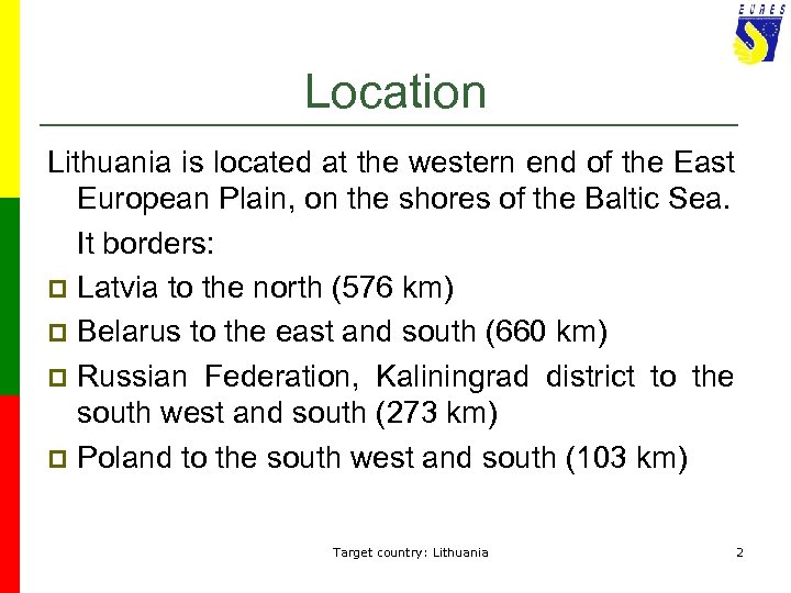 Location Lithuania is located at the western end of the East European Plain, on