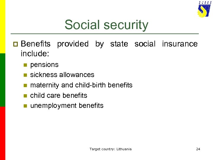 Social security p Benefits provided by state social insurance include: n n n pensions