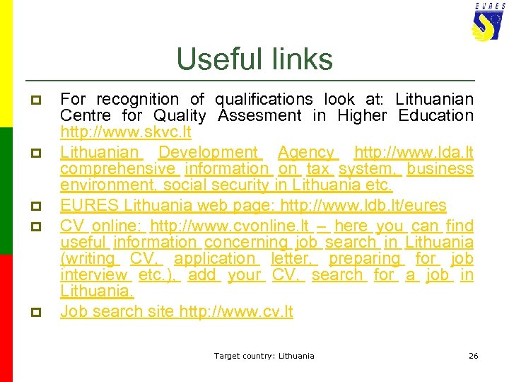 Useful links p p p For recognition of qualifications look at: Lithuanian Centre for