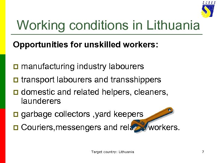 Working conditions in Lithuania Opportunities for unskilled workers: p manufacturing industry labourers transport labourers