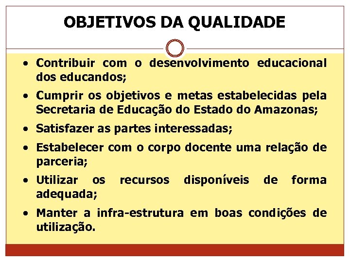 OBJETIVOS DA QUALIDADE Contribuir com o desenvolvimento educacional dos educandos; Cumprir os objetivos e