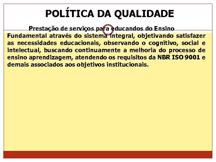 POLÍTICA DA QUALIDADE Prestação de serviços para educandos do Ensino Fundamental através do sistema