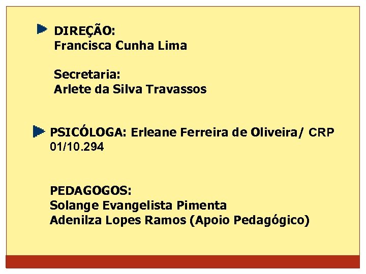 DIREÇÃO: Francisca Cunha Lima Secretaria: Arlete da Silva Travassos PSICÓLOGA: Erleane Ferreira de Oliveira/