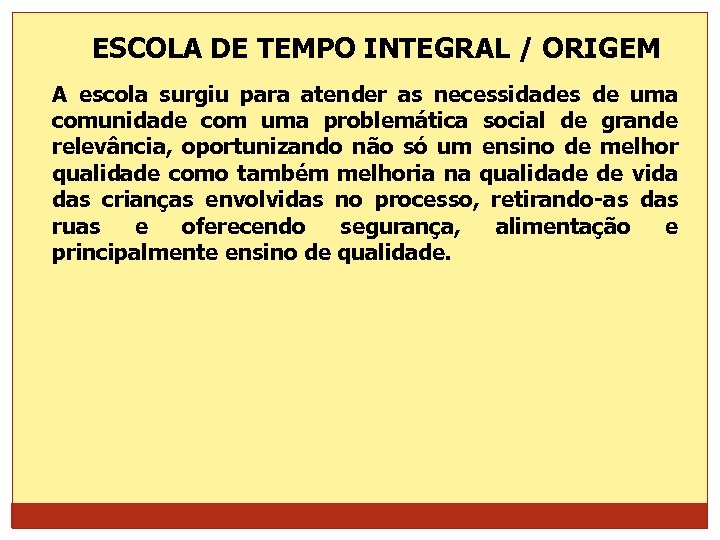 ESCOLA DE TEMPO INTEGRAL / ORIGEM A escola surgiu para atender as necessidades de