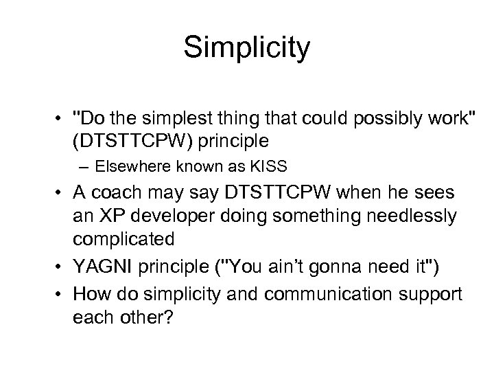 Simplicity • ''Do the simplest thing that could possibly work'' (DTSTTCPW) principle – Elsewhere