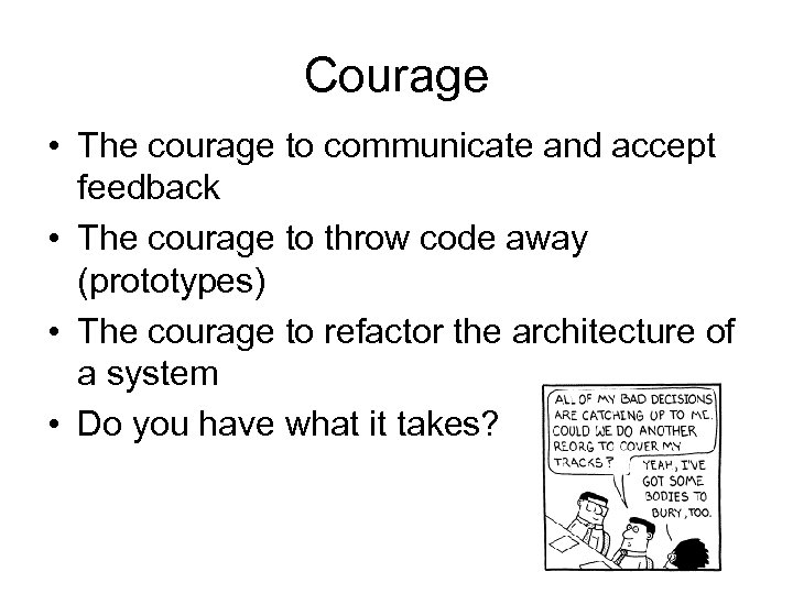 Courage • The courage to communicate and accept feedback • The courage to throw