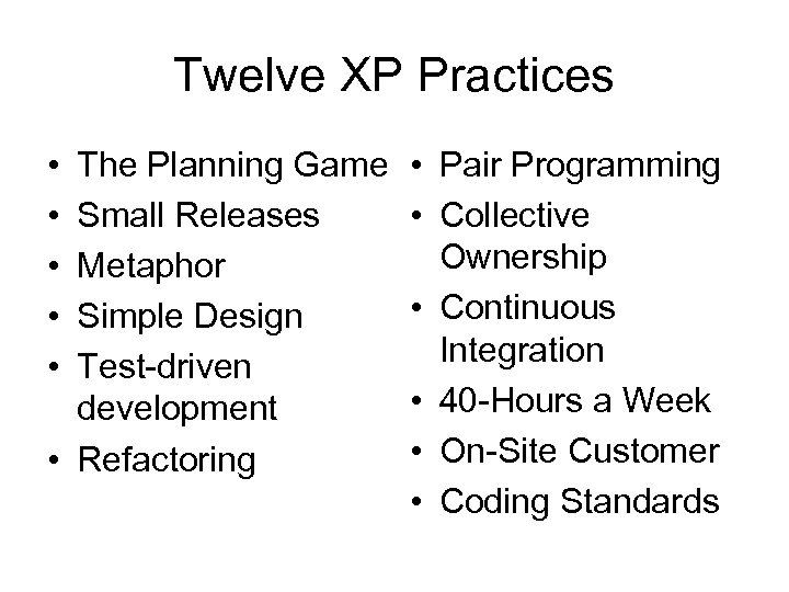 Twelve XP Practices • • • The Planning Game Small Releases Metaphor Simple Design
