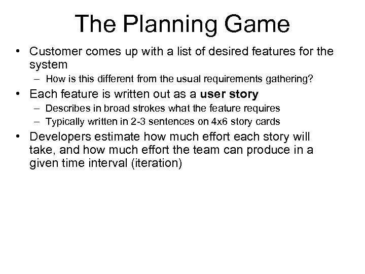 The Planning Game • Customer comes up with a list of desired features for
