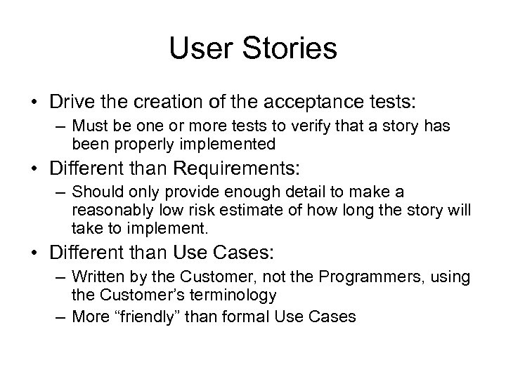 User Stories • Drive the creation of the acceptance tests: – Must be one