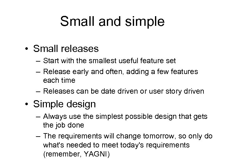 Small and simple • Small releases – Start with the smallest useful feature set