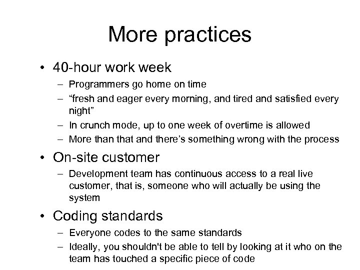 More practices • 40 -hour work week – Programmers go home on time –