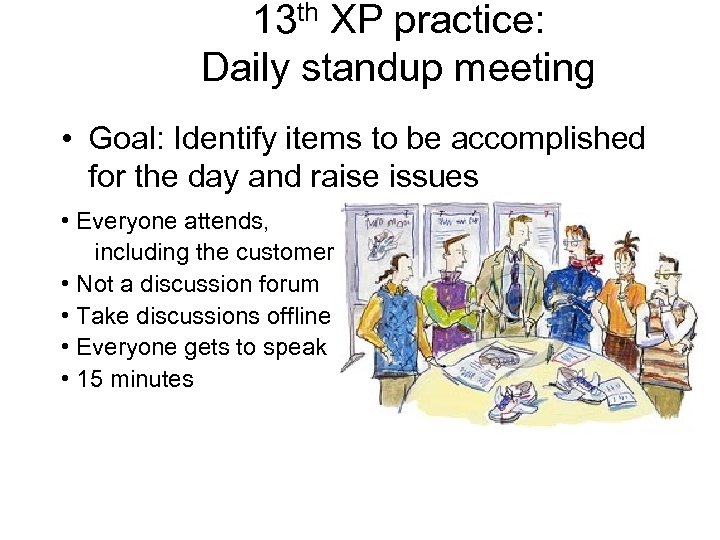13 th XP practice: Daily standup meeting • Goal: Identify items to be accomplished