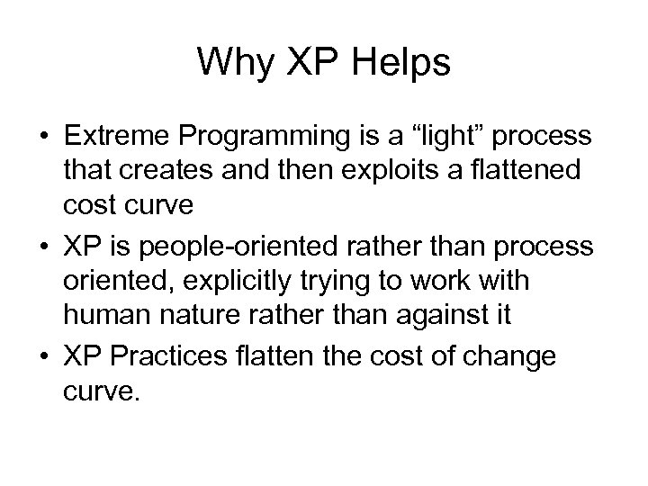 Why XP Helps • Extreme Programming is a “light” process that creates and then