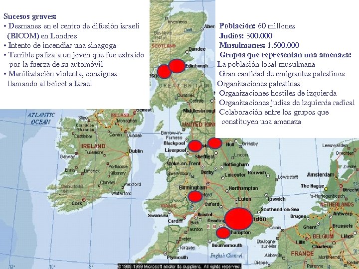 Sucesos graves: • Desmanes en el centro de difusión israelí (BICOM) en Londres •