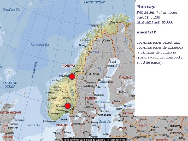 Noruega Población: 4. 7 millones Judíos: 1. 200 Musulmanes: 85. 000 Amenazas: organizaciones palestinas,