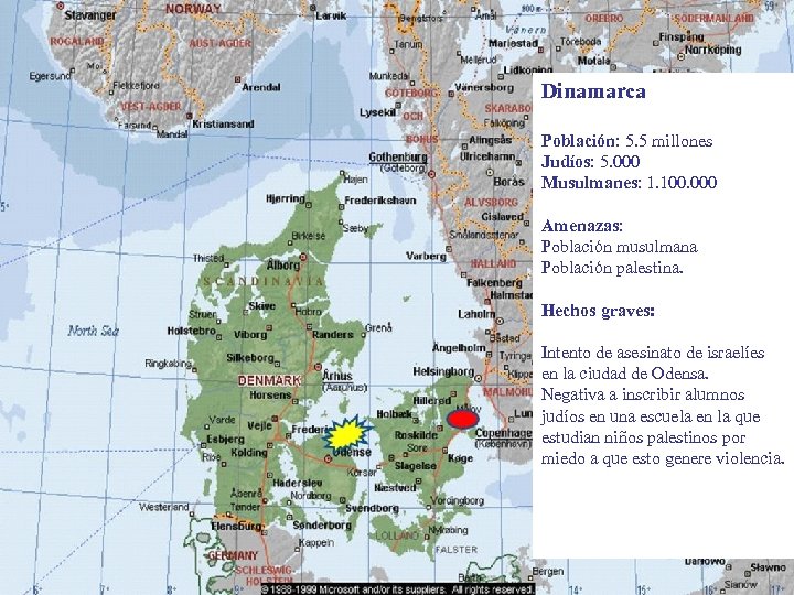 Dinamarca Población: 5. 5 millones Judíos: 5. 000 Musulmanes: 1. 100. 000 Amenazas: Población