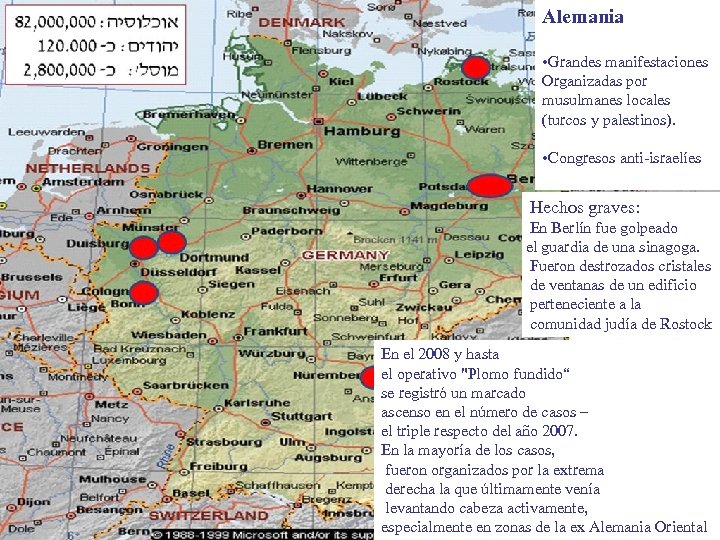 Alemania • Grandes manifestaciones Organizadas por musulmanes locales (turcos y palestinos). • Congresos anti-israelíes